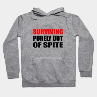 Surviving Purely Out Of Spite Hoodie